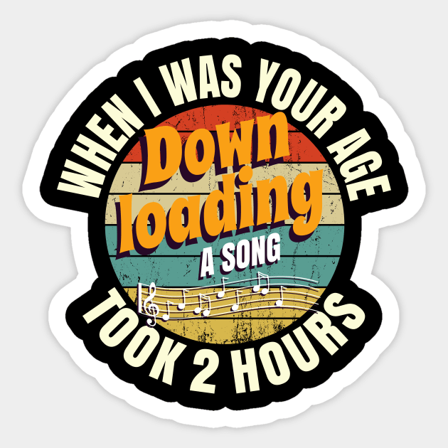 When I Was Your Age Downloading A Song Took 2 Hours Sticker by Crimsonwolf28